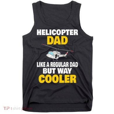 Helicopter Dad Like A Regular Dad But Way Cooler Tank Top