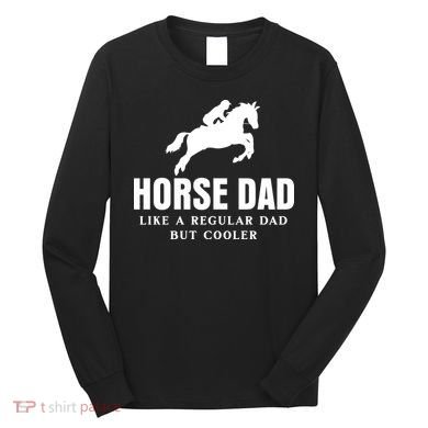 Horse Dad Like A Regular Dad But Cooler Long Sleeve Shirt