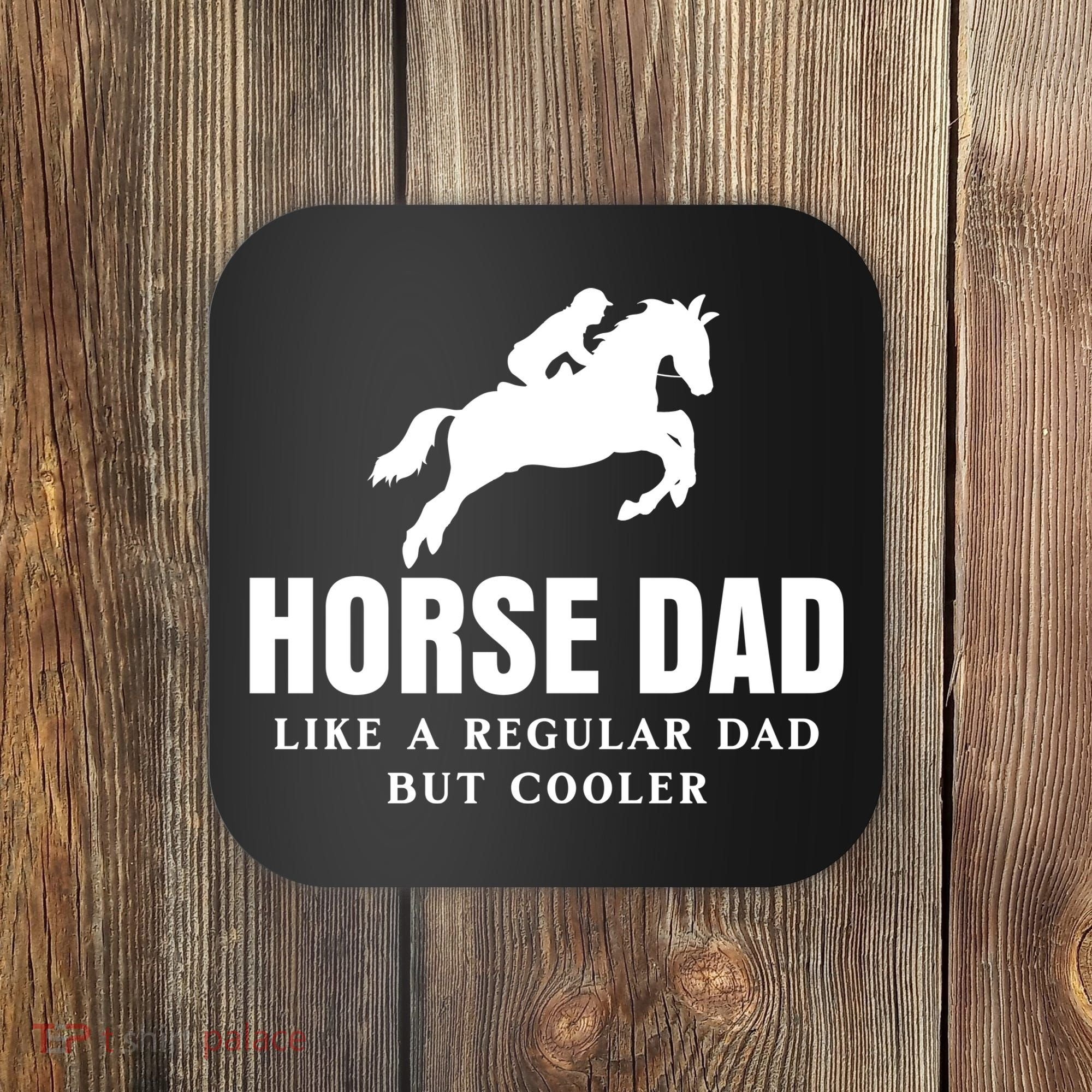 Horse Dad Like A Regular Dad But Cooler Coaster