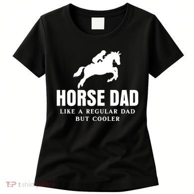 Horse Dad Like A Regular Dad But Cooler Women's T-Shirt