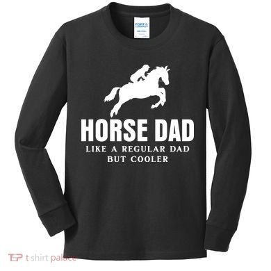 Horse Dad Like A Regular Dad But Cooler Kids Long Sleeve Shirt