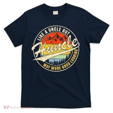 Huncle Definition Like Regular Uncle Way More Good Looking T-Shirt