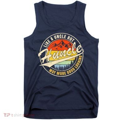 Huncle Definition Like Regular Uncle Way More Good Looking Tank Top
