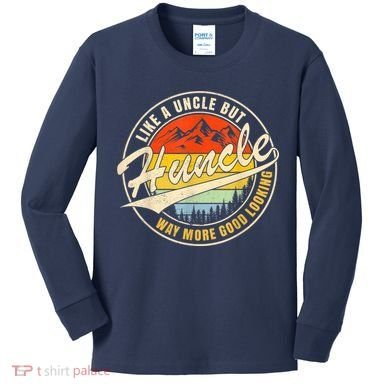 Huncle Definition Like Regular Uncle Way More Good Looking Kids Long Sleeve Shirt