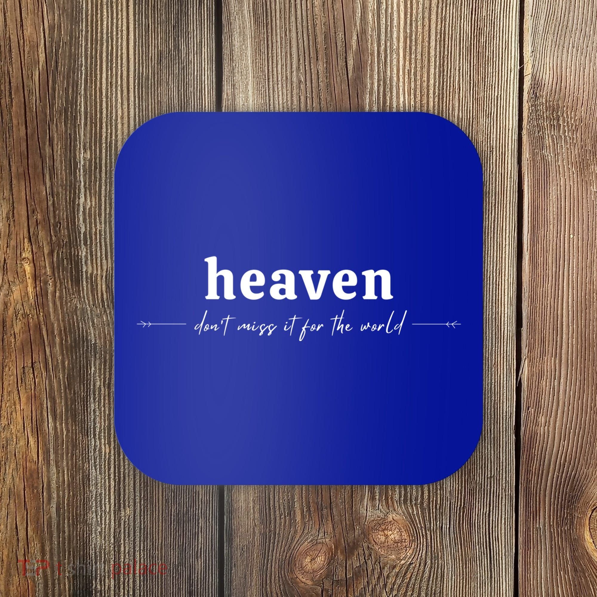 Heaven Don't Miss It For The World Christian Gift Coaster