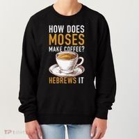 How Does Moses Makes Coffee Hebrews It Christian Humor Jokes Women's Sweatshirt thumb 0
