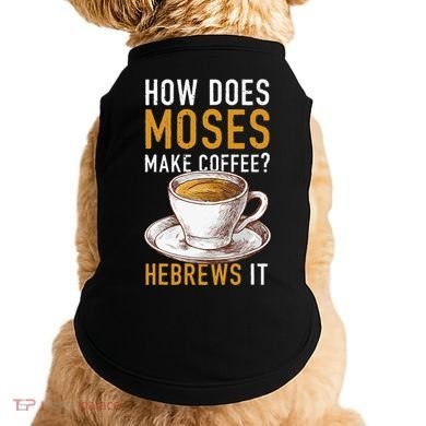 How Does Moses Makes Coffee Hebrews It Christian Humor Jokes Doggie Tank