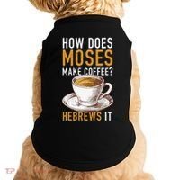 How Does Moses Makes Coffee Hebrews It Christian Humor Jokes Doggie Tank thumb 0