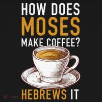 How Does Moses Makes Coffee Hebrews It Christian Humor Jokes Apron thumb 3