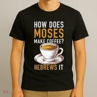 How Does Moses Makes Coffee Hebrews It Christian Humor Jokes T-Shirt thumb 3