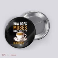 How Does Moses Makes Coffee Hebrews It Christian Humor Jokes Button thumb 0