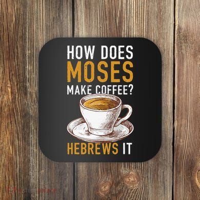 How Does Moses Makes Coffee Hebrews It Christian Humor Jokes Coaster