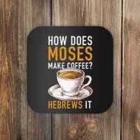 How Does Moses Makes Coffee Hebrews It Christian Humor Jokes Coaster thumb 0
