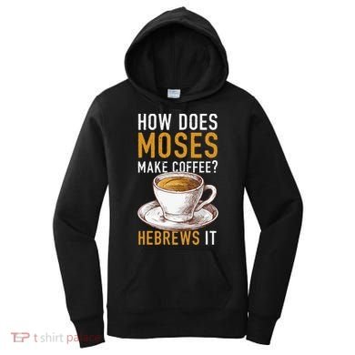 How Does Moses Makes Coffee Hebrews It Christian Humor Jokes Women's Hoodie