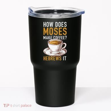 How Does Moses Makes Coffee Hebrews It Christian Humor Jokes Tumbler