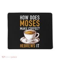 How Does Moses Makes Coffee Hebrews It Christian Humor Jokes Mousepad thumb 0