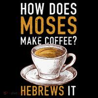 How Does Moses Makes Coffee Hebrews It Christian Humor Jokes Mousepad thumb 1