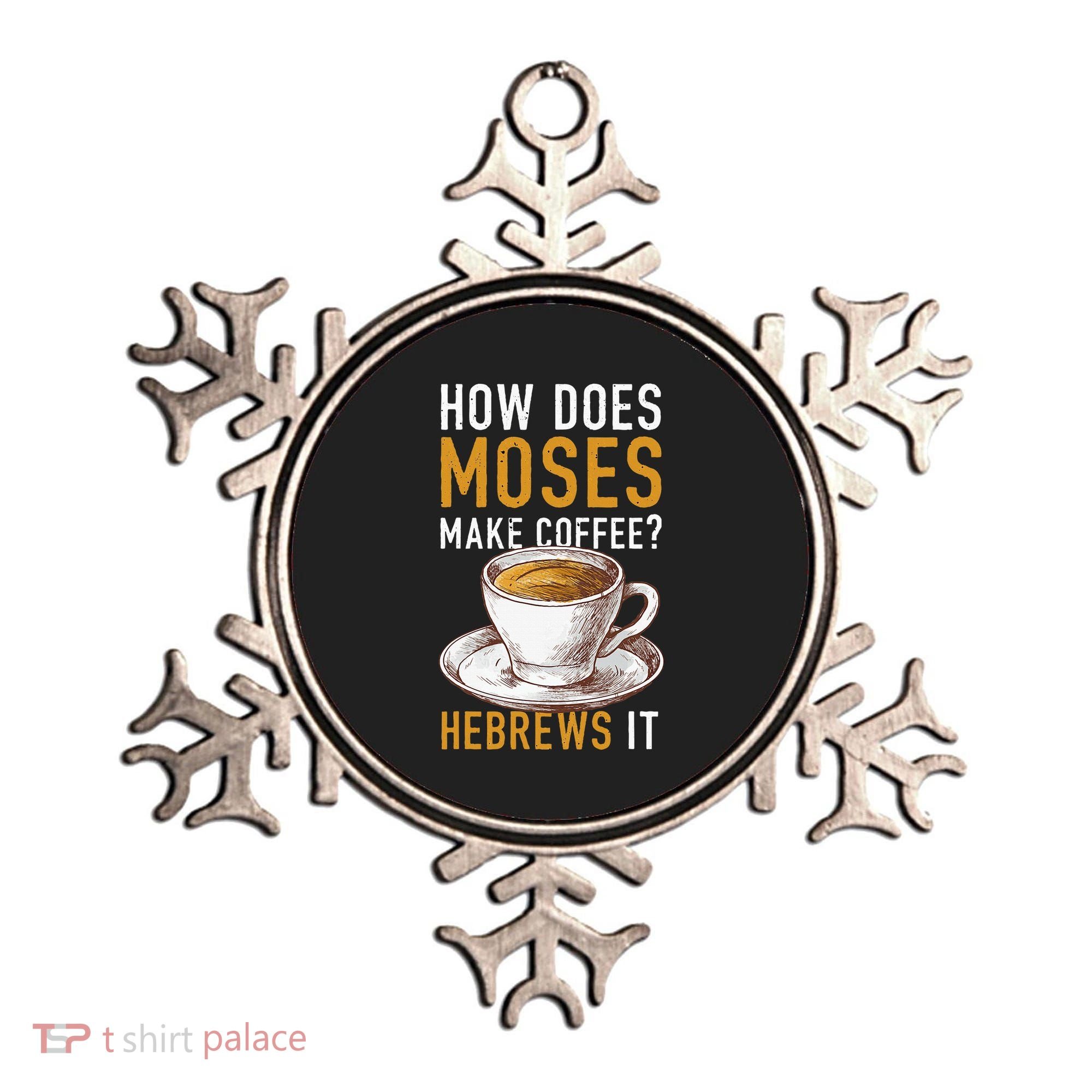 How Does Moses Makes Coffee Hebrews It Christian Humor Jokes Ornament