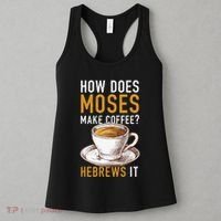 How Does Moses Makes Coffee Hebrews It Christian Humor Jokes Women's Tank Top thumb 3