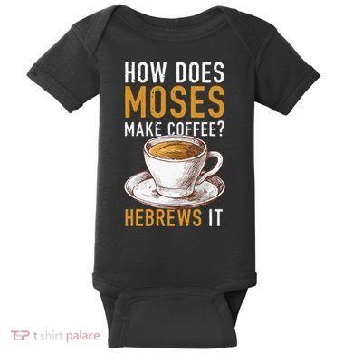 How Does Moses Makes Coffee Hebrews It Christian Humor Jokes Baby Bodysuit