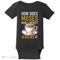 How Does Moses Makes Coffee Hebrews It Christian Humor Jokes Baby Bodysuit thumb 0