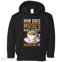 How Does Moses Makes Coffee Hebrews It Christian Humor Jokes Toddler Hoodie thumb 0