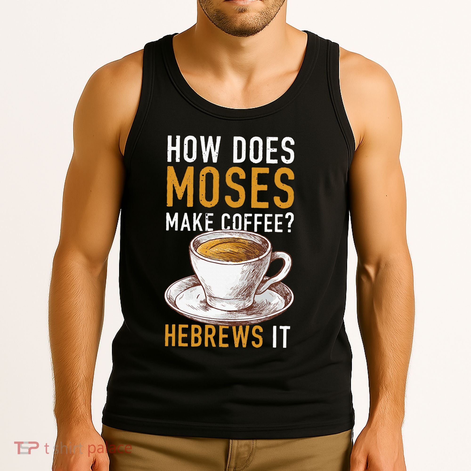 How Does Moses Makes Coffee Hebrews It Christian Humor Jokes Tank Top