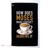 How Does Moses Makes Coffee Hebrews It Christian Humor Jokes Golf Towel thumb 0