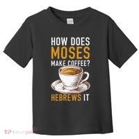 How Does Moses Makes Coffee Hebrews It Christian Humor Jokes Toddler T-Shirt thumb 0