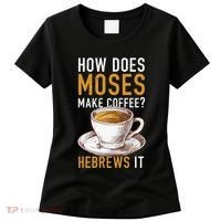 How Does Moses Makes Coffee Hebrews It Christian Humor Jokes Women's T-Shirt thumb 0