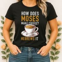 How Does Moses Makes Coffee Hebrews It Christian Humor Jokes Women's T-Shirt thumb 2
