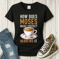 How Does Moses Makes Coffee Hebrews It Christian Humor Jokes Women's T-Shirt thumb 3
