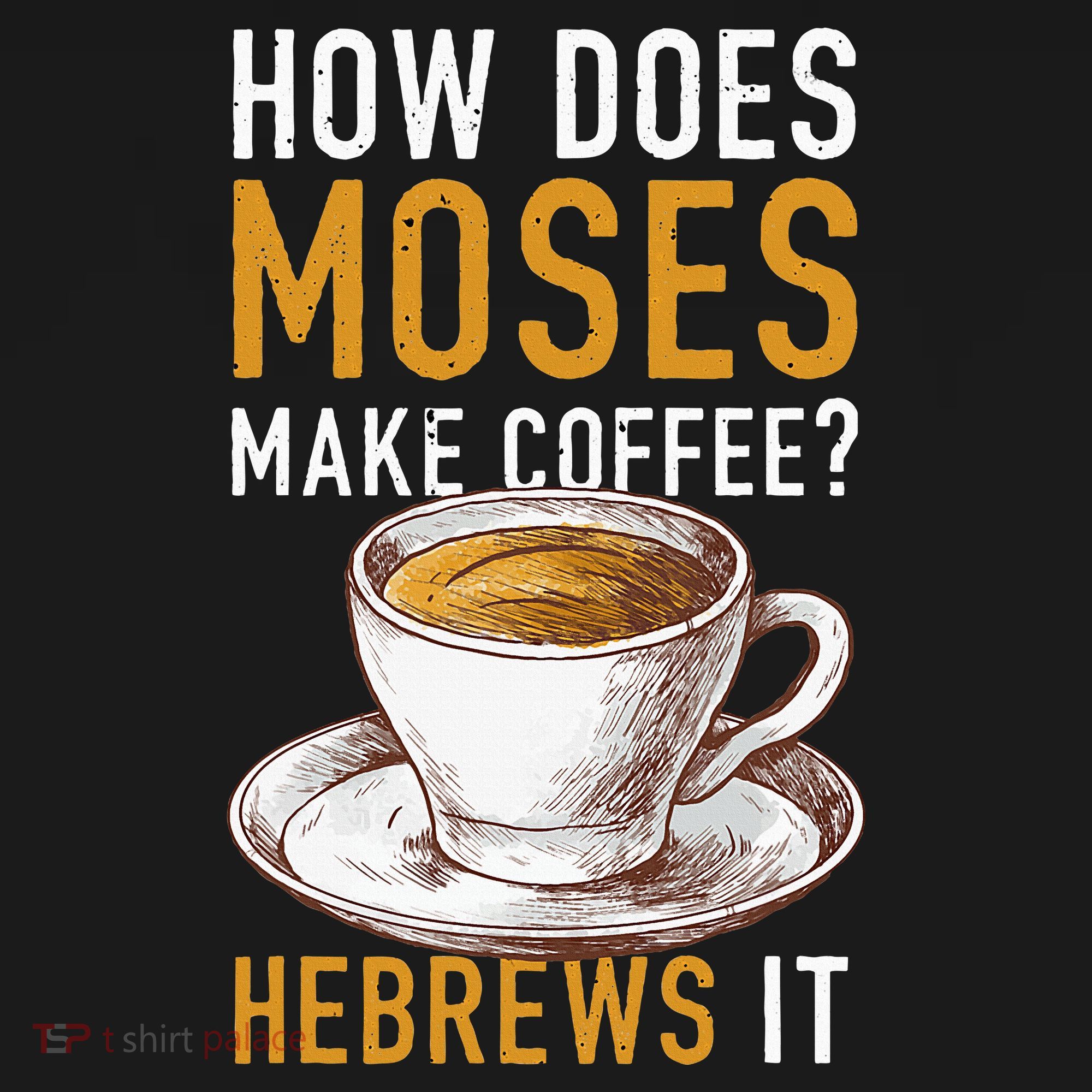 How Does Moses Makes Coffee Hebrews It Christian Humor Jokes Women's T-Shirt