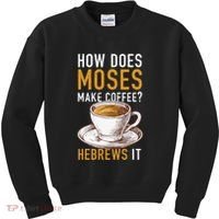 How Does Moses Makes Coffee Hebrews It Christian Humor Jokes Kids Sweatshirt thumb 0