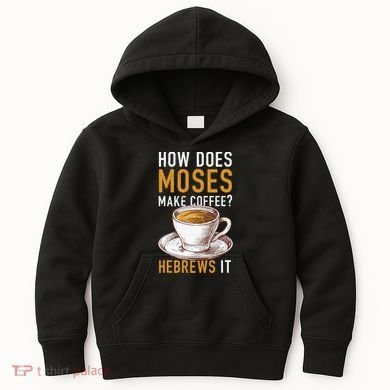 How Does Moses Makes Coffee Hebrews It Christian Humor Jokes Kids Hoodie