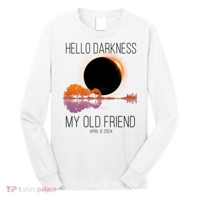 Hello Darkness My Old Friend Solar Eclipse April 8 Long Sleeve Shirt