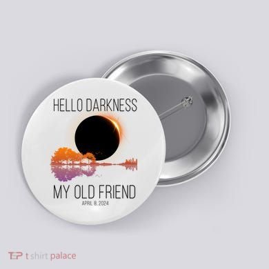 Hello Darkness My Old Friend Solar Eclipse April 8 Button