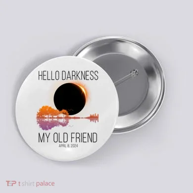 Hello Darkness My Old Friend Solar Eclipse April 8 Button