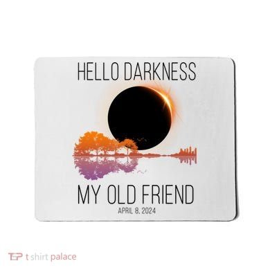 Hello Darkness My Old Friend Solar Eclipse April 8 Mousepad