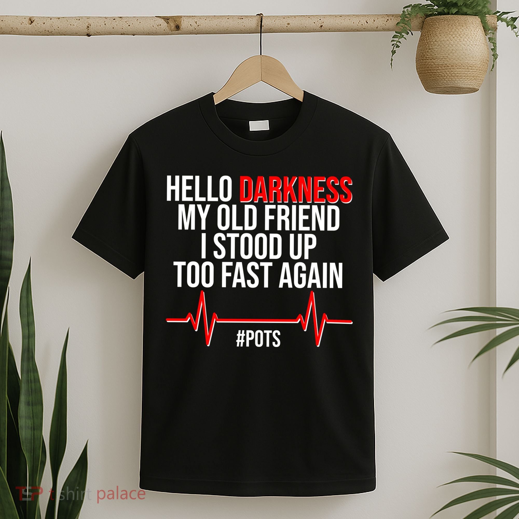 Hello Darkness My Old Friend I Stood Up Too Fast Again #POTS T-Shirt