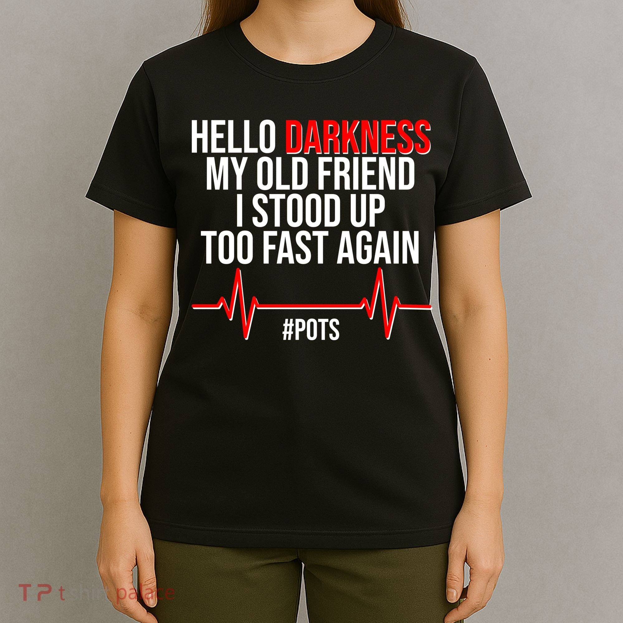 Hello Darkness My Old Friend I Stood Up Too Fast Again #POTS T-Shirt