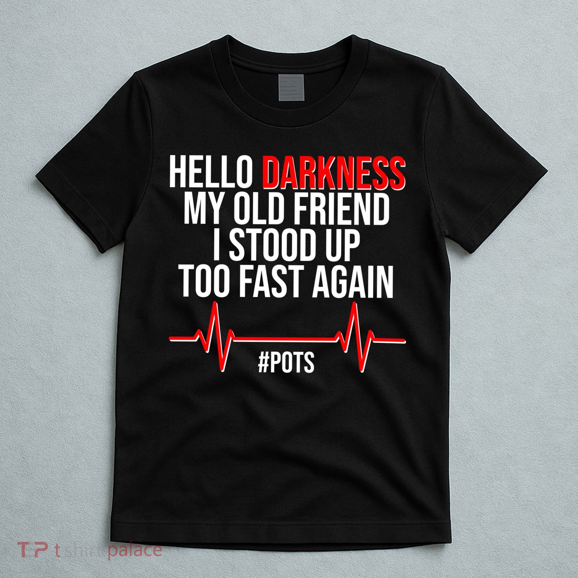 Hello Darkness My Old Friend I Stood Up Too Fast Again #POTS T-Shirt