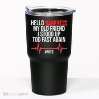 Hello Darkness My Old Friend I Stood Up Too Fast Again #POTS Tumbler thumb 0