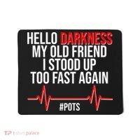 Hello Darkness My Old Friend I Stood Up Too Fast Again #POTS Mousepad thumb 0