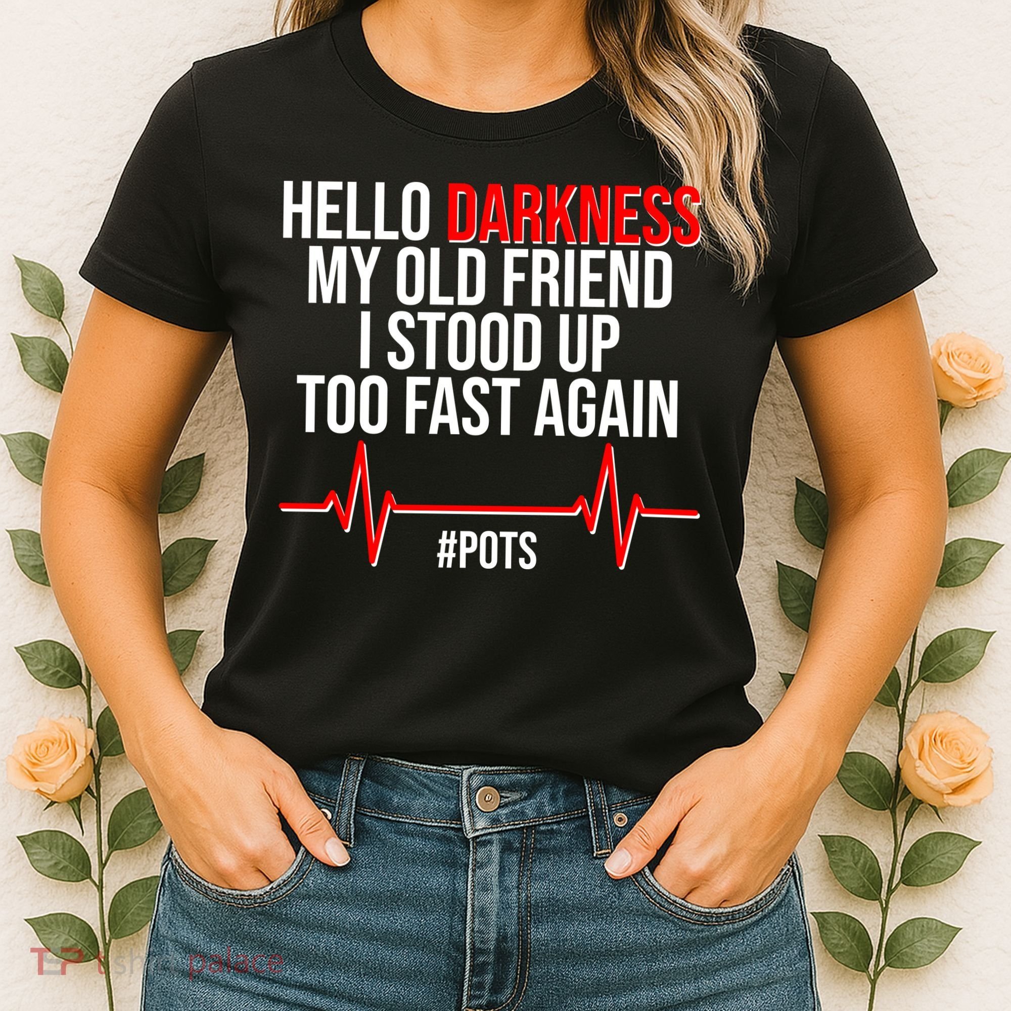 Hello Darkness My Old Friend I Stood Up Too Fast Again #POTS Women's T-Shirt