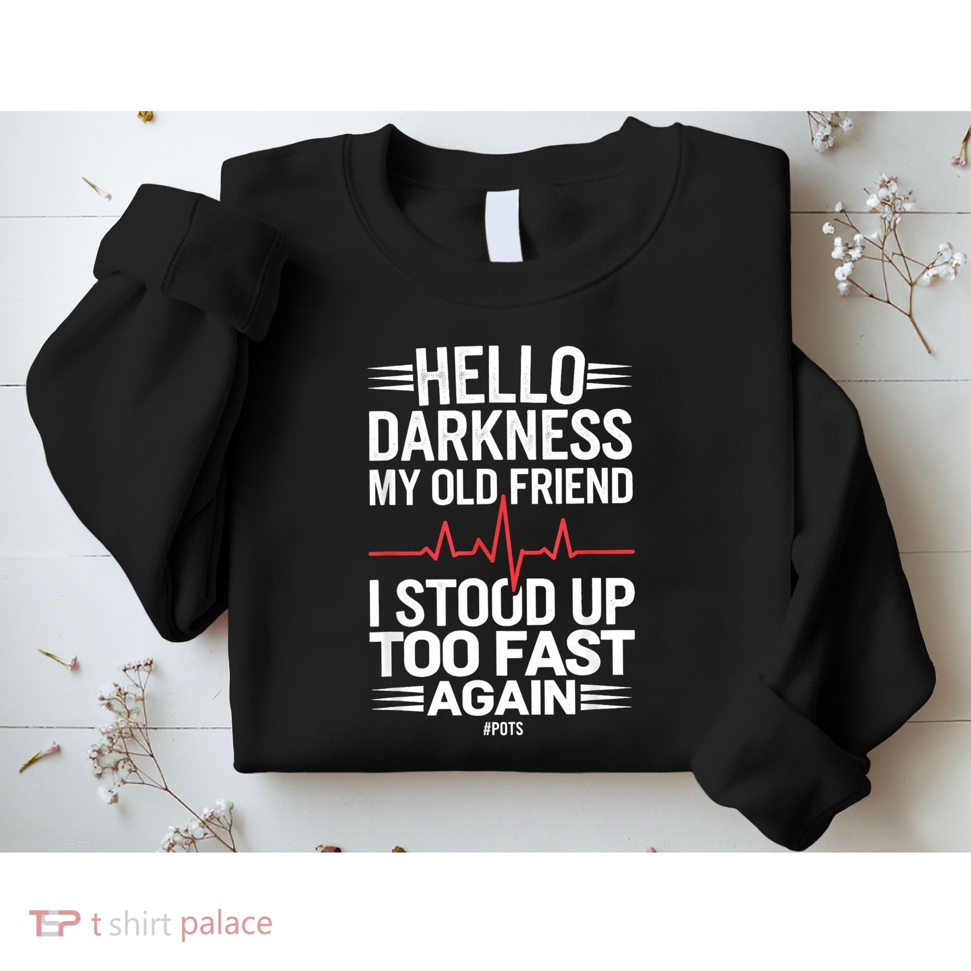 Hello Darkness My Old Friend I Stood Up Too Fas... Sweatshirt
