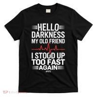 Hello Darkness My Old Friend I Stood Up Too Fas... T-Shirt thumb 0