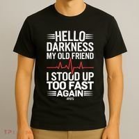 Hello Darkness My Old Friend I Stood Up Too Fas... T-Shirt thumb 3