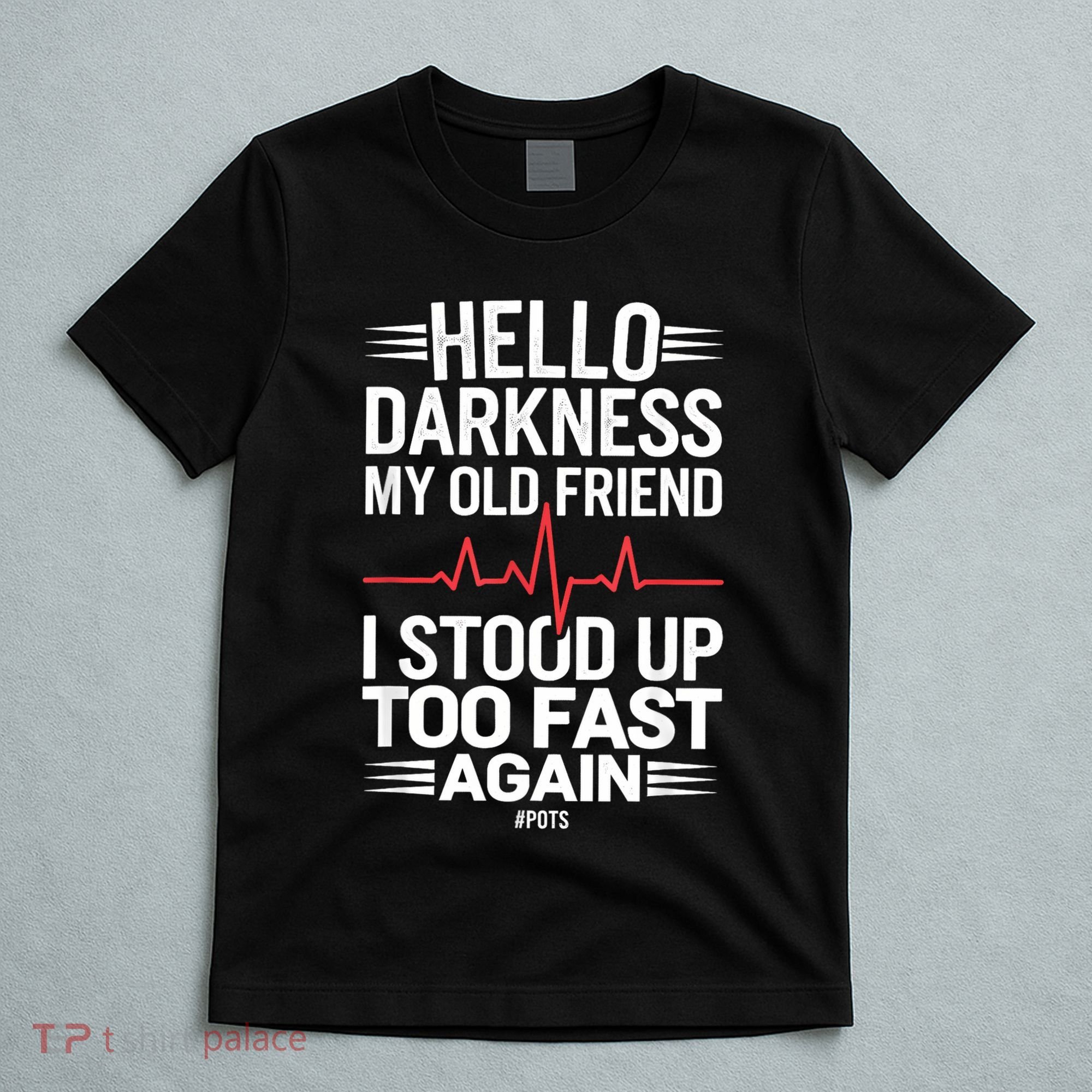 Hello Darkness My Old Friend I Stood Up Too Fas... T-Shirt