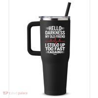 Hello Darkness My Old Friend I Stood Up Too Fas... 40oz Vacuum Insulated Stainless Steel Travel Tumbler thumb 2